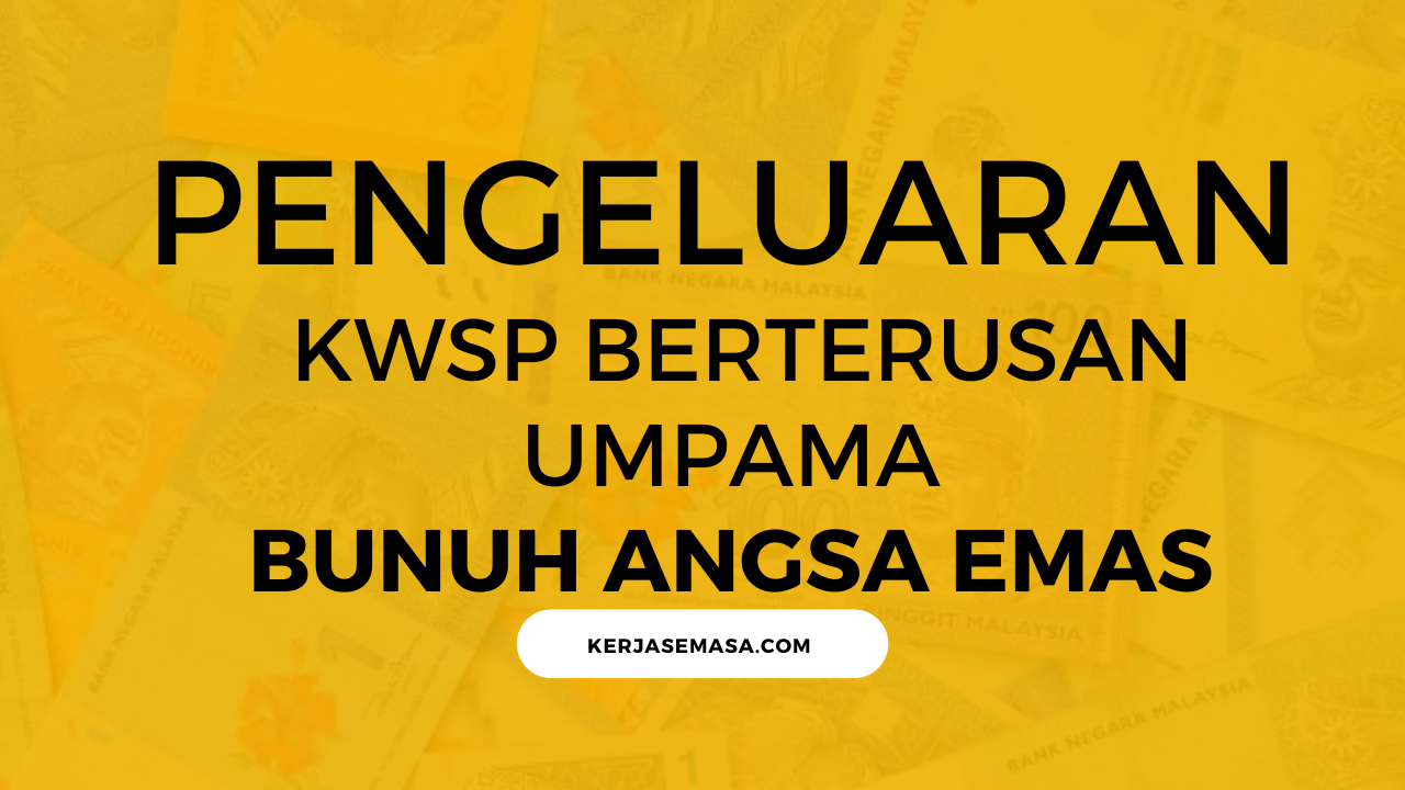 Pengeluaran Berterus KWSP Umpama Bunuh Angsa Emas