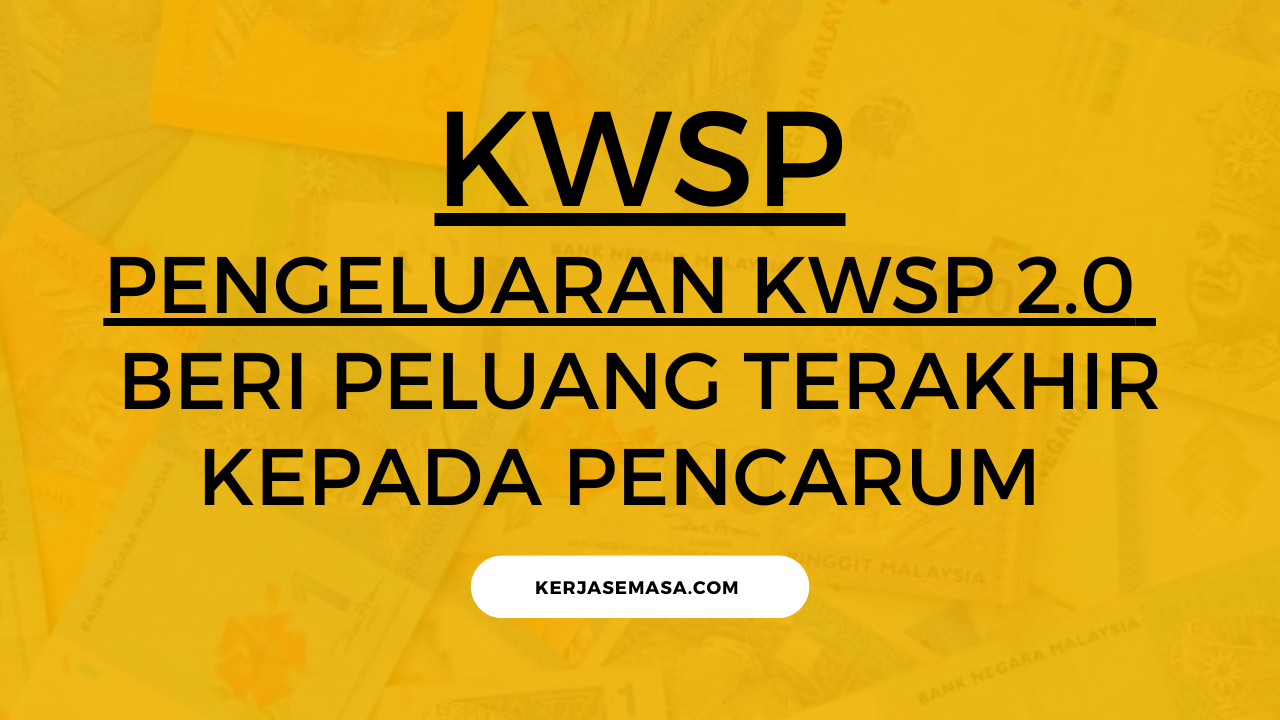 Pengeluaran KWSP 2.0 - Beri Peluang Terakhir Kepada Pencarum