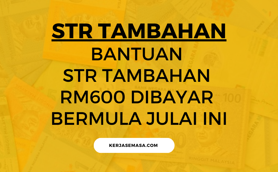 BANTUAN STR TAMBAHAN RM600 DIBAYAR BERMULA JULAI INI
