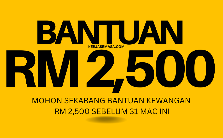 MOHON SEKARANG BANTUAN KEWANGAN RM 2,500 SEBELUM 31 MAC INI