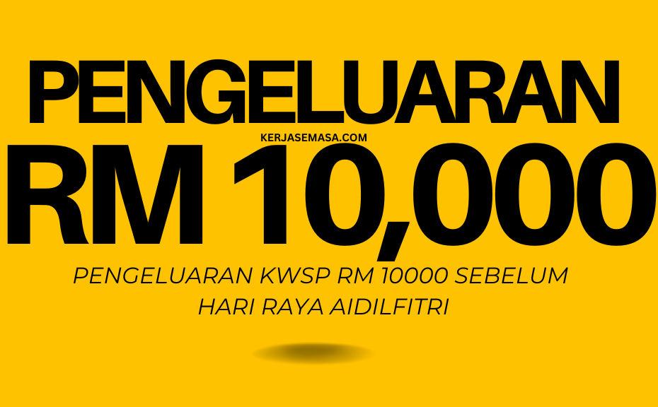 PENGELUARAN KWSP RM 10000 SEBELUM HARI RAYA AIDILFITRI