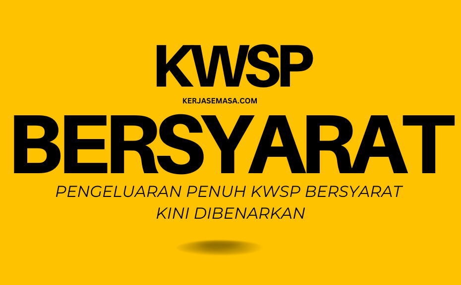 PENGELUARAN PENUH KWSP BERSYARAT KINI DIBENARKAN