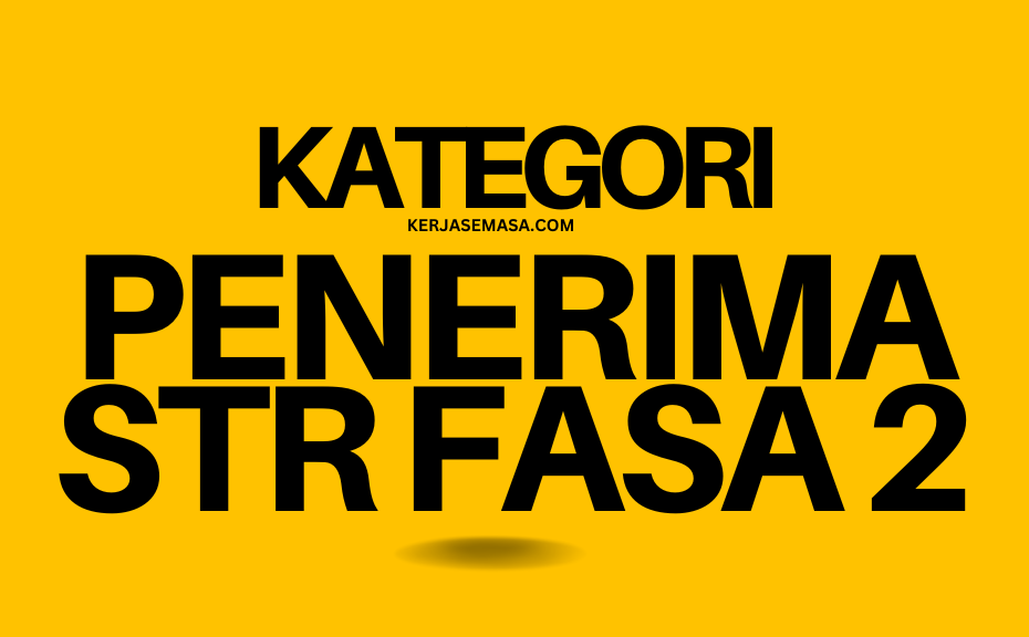 KATEGORI YANG LAYAK TERIMA STR FASA 2 - SEMAK SEKARANG