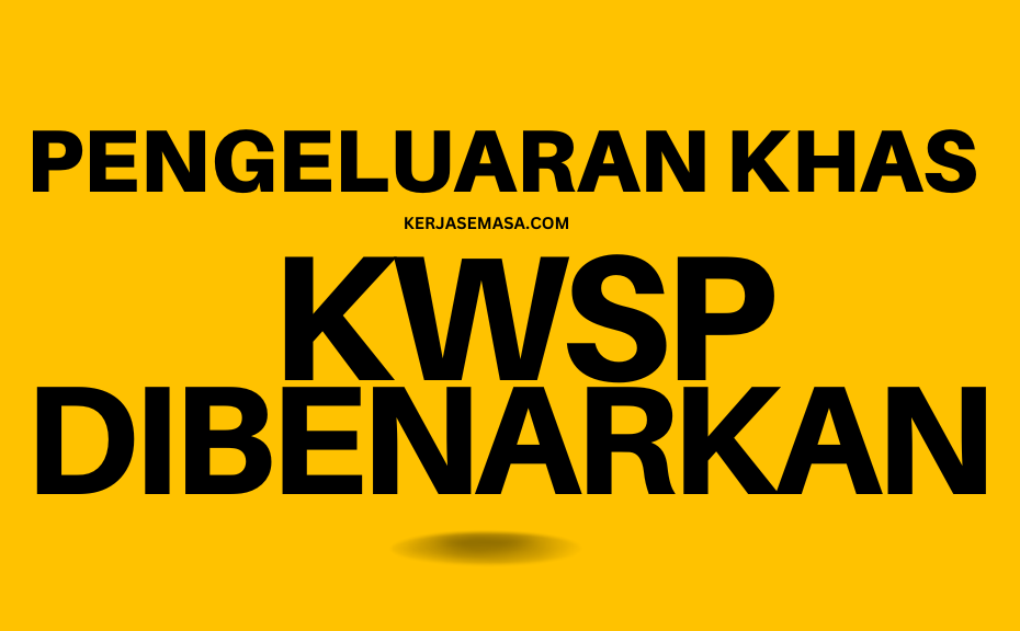 KERAJAAN SETUJU BENARKAN PENGELUARAN KWSP