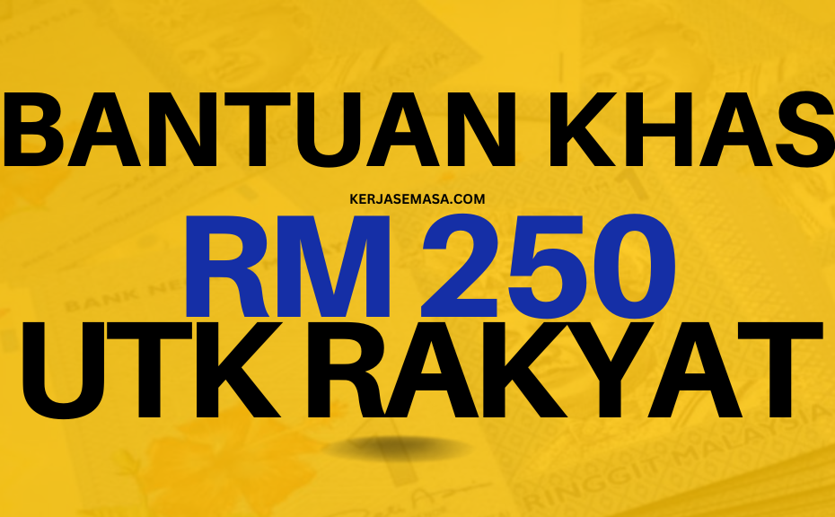 BANTUAN KHAS RM 250 UNTUK RAKYAT - SEMAK SEKARANG