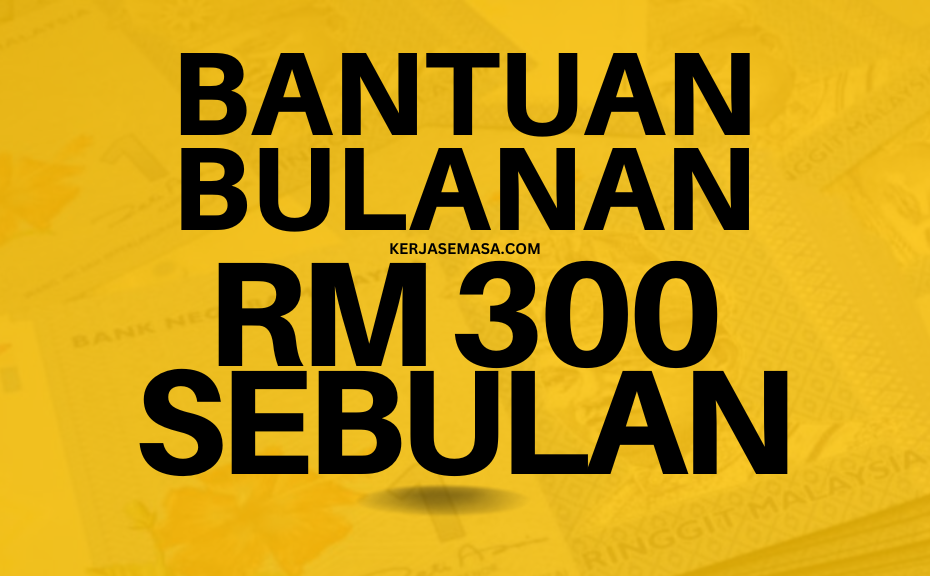 Bantuan Bulanan RM 300 Sebulan - Semak Sekarang