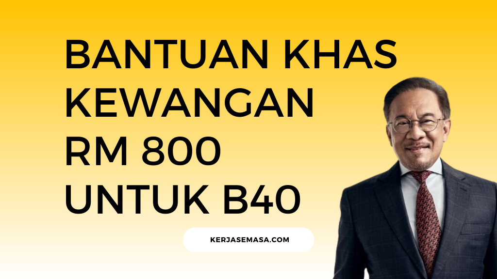 Bantuan Khas Kewangan RM 800 Untuk B40 : Semak Kelayakan Anda
