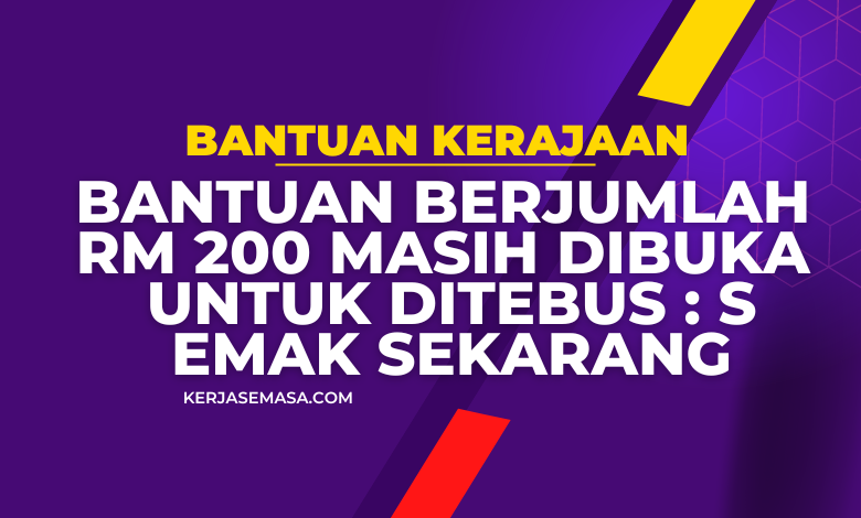 Bantuan Berjumlah RM 200 Masih Dibuka Untuk Ditebus : Semak Sekarang