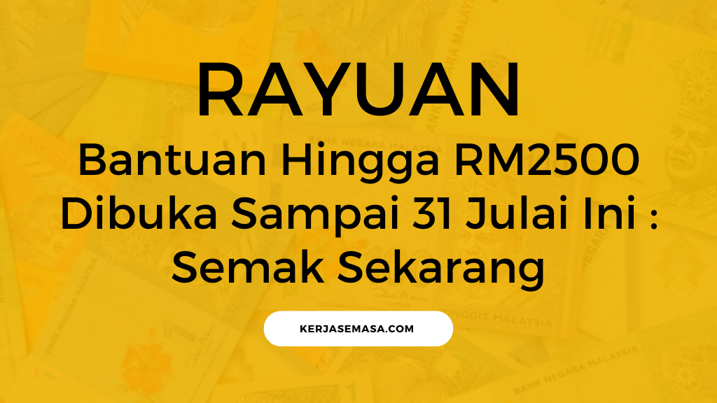Bantuan Hingga RM2500 Dibuka Sampai 31 Julai Ini : Semak Sekarang