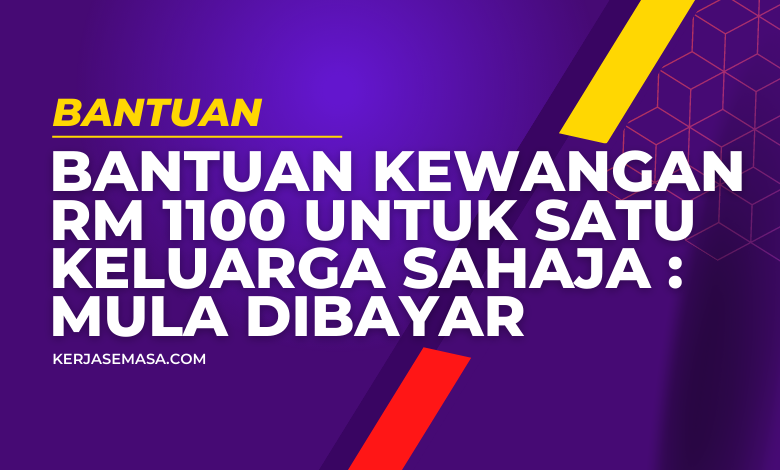 Bantuan Kewangan RM 1100 Untuk Satu Keluarga Sahaja : Mula Dibayar