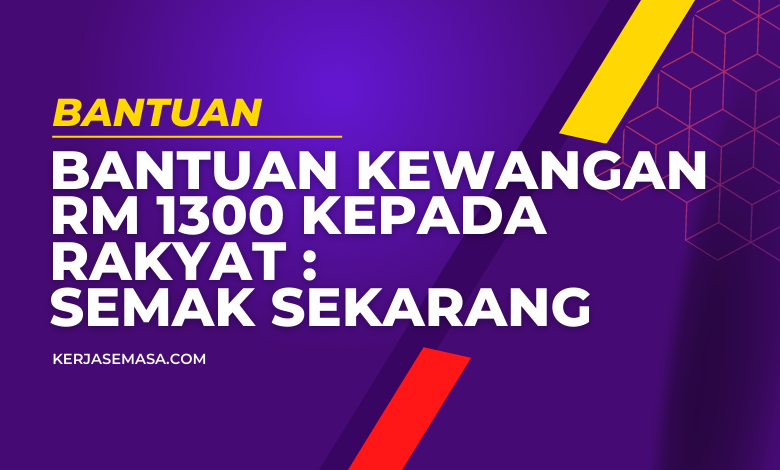 Bantuan Kewangan RM 1300 Kepada Rakyat : Semak Sekarang