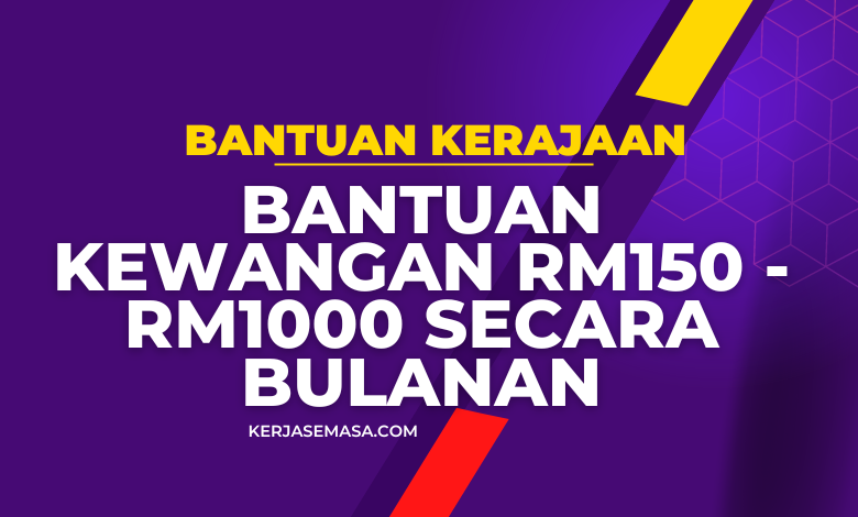 Bantuan Kewangan RM150 - RM1000 Secara Bulanan
