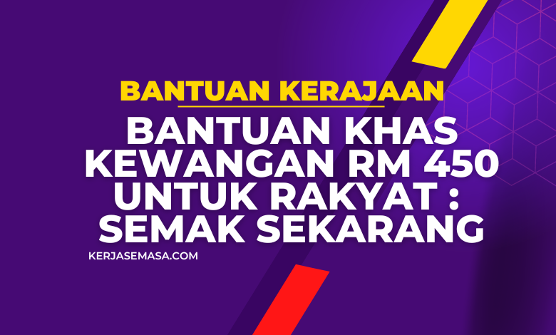 Bantuan Khas Kewangan RM 450 Untuk Rakyat : Semak Sekarang