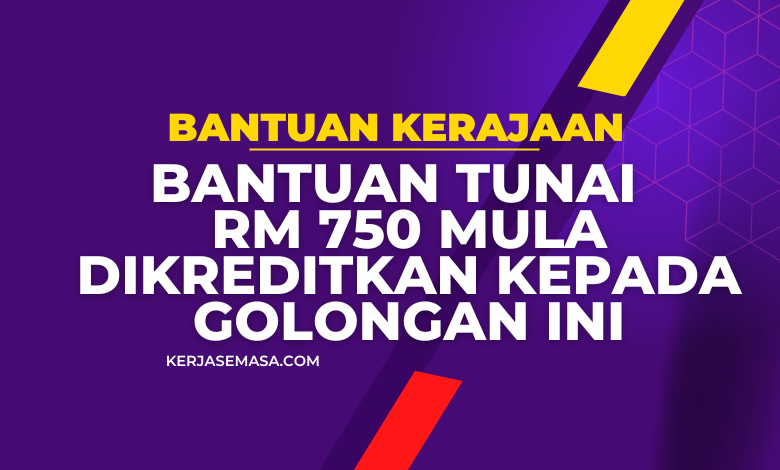 Bantuan Tunai Berjumlah RM 750 Mula Dikreditkan Kepada Golongan Ini