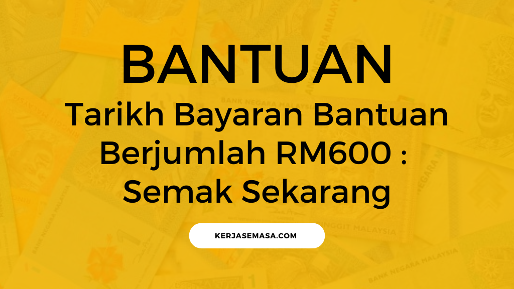 Tarikh Bayaran Bantuan Berjumlah RM600 : Semak Sekarang