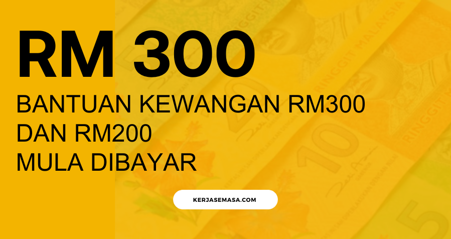 Bantuan Kewangan RM300 Dan RM200 Mula Dibayar