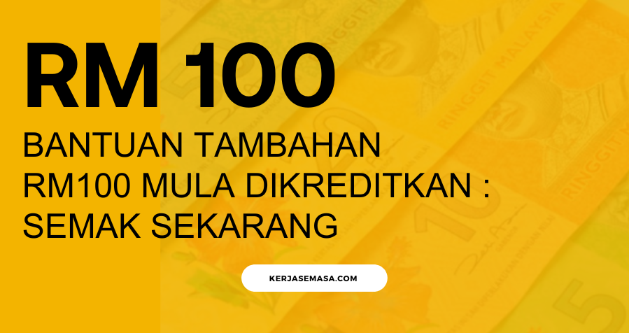Bantuan Tambahan RM100 Mula Dikreditkan : Semak Sekarang