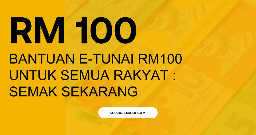 Bantuan e-Tunai RM100 Untuk Semua Rakyat : Semak Sekarang