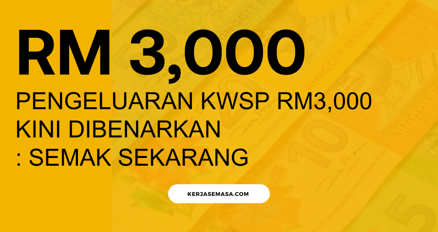 Pengeluaran KWSP RM3,000 Kini Dibenarkan : Semak Sekarang