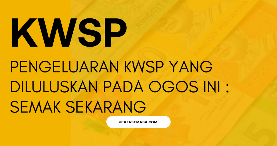 Pengeluaran KWSP Yang Diluluskan Pada Ogos Ini : Semak Sekarang
