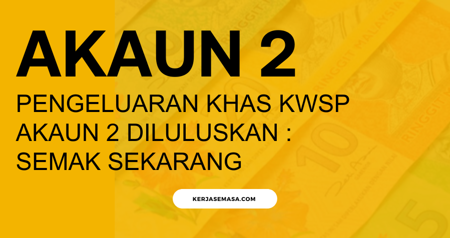 Pengeluaran Khas KWSP Akaun 2 Diluluskan : Semak Sekarang