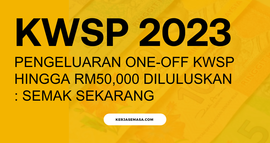 Pengeluaran One-Off KWSP Hingga RM50,000 Diluluskan : Semak Sekarang