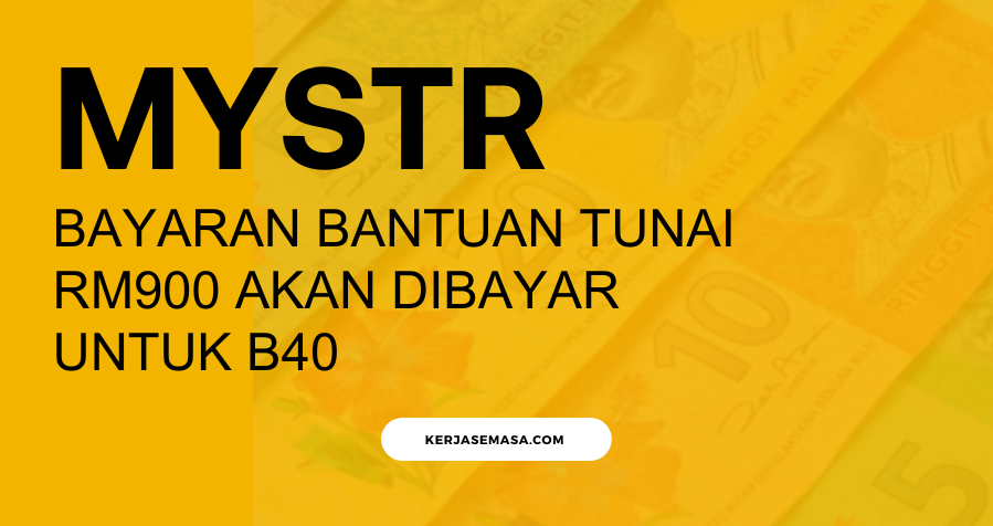 MySTR : Bayaran Bantuan Tunai RM900 Akan Dibayar Untuk B40