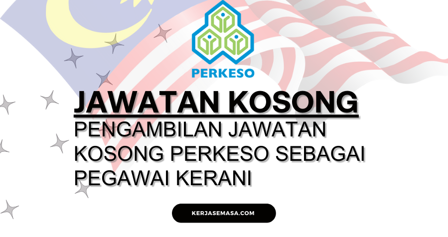 Pengambilan Jawatan Kosong PERKESO Sebagai Pegawai Kerani