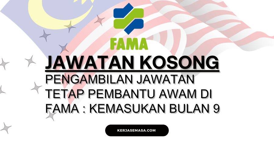 Pengambilan Jawatan Tetap Pembantu Awam Di FAMA : Kemasukan Bulan 9