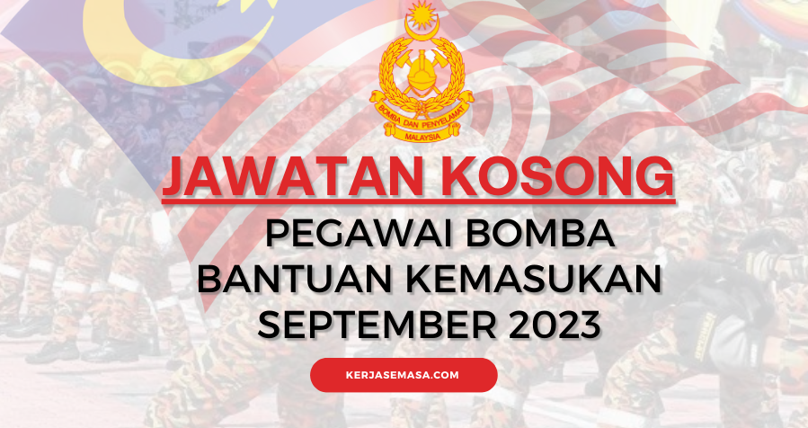 Pengambilan Pegawai Bomba Bantuan Bagi Kemasukan Bulan September 2023