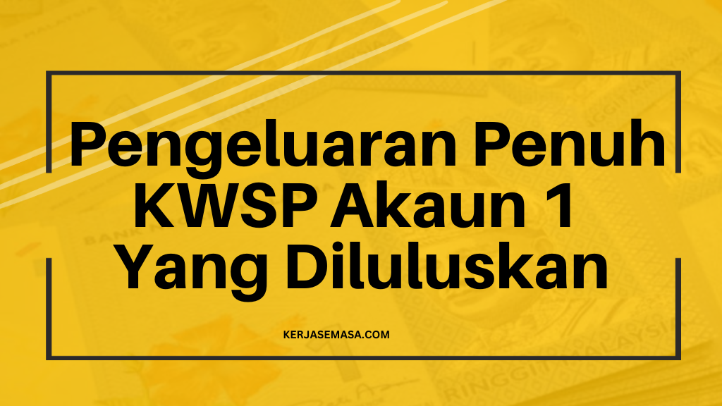 Semasa : Pengeluaran Penuh KWSP Akaun 1 Yang Diluluskan