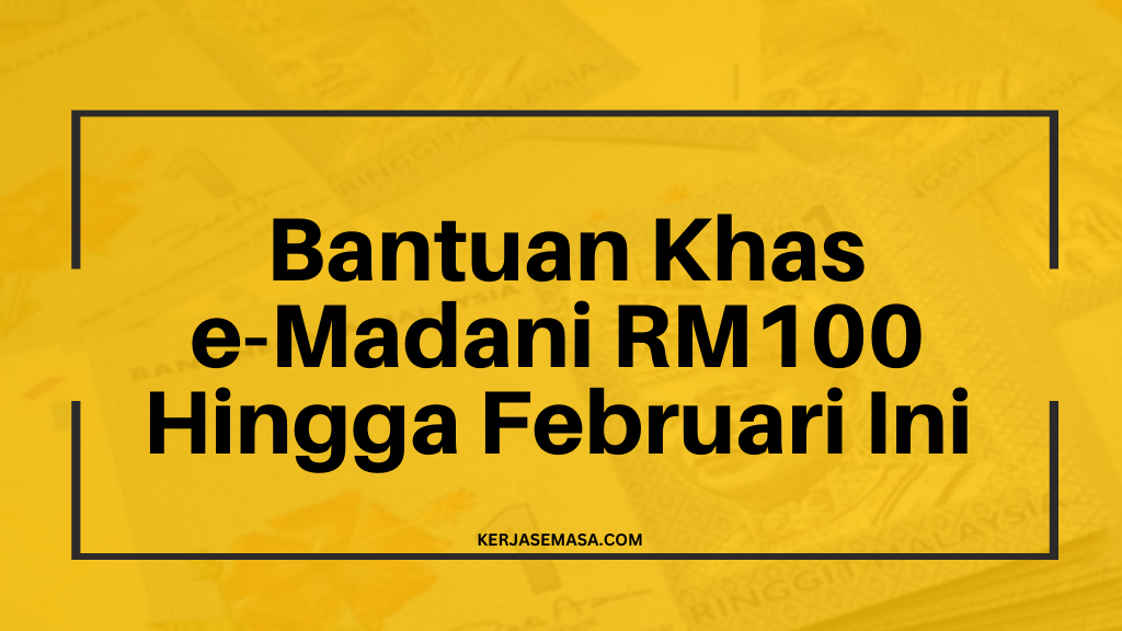 Bantuan Khas e-Madani RM100 Hingga Februari Ini