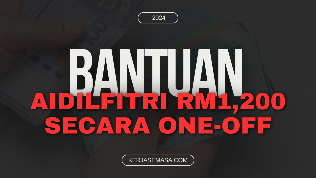Bantuan Aidilfitri RM1,200 Secara One-Off