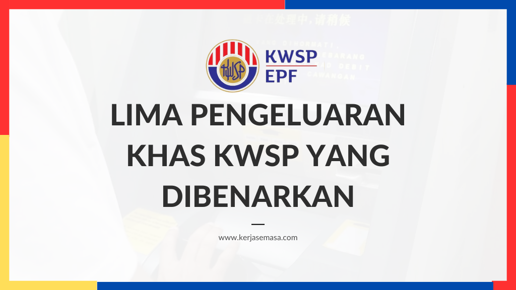 Lima Pengeluaran Khas KWSP Yang Dibenarkan