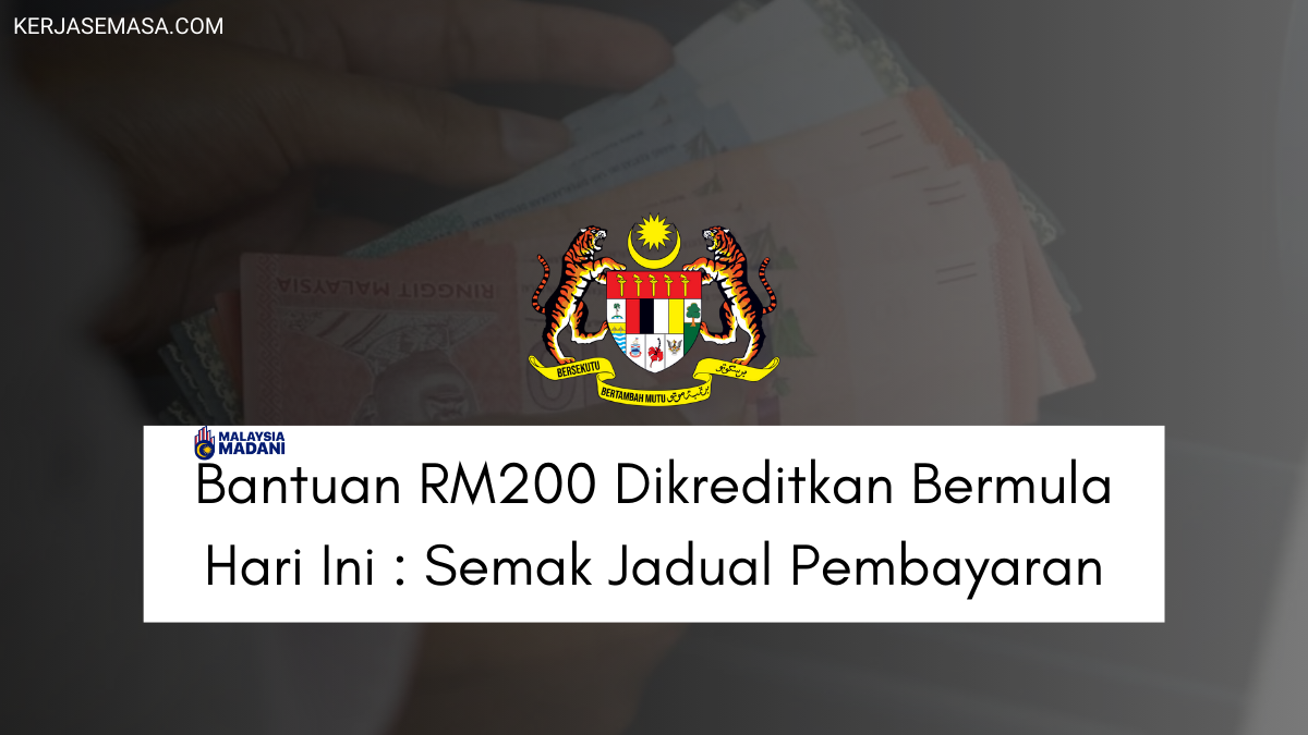 Bantuan RM200 Dikreditkan Bermula Hari Ini : Semak Kelayakan & Jadual Pembayaran