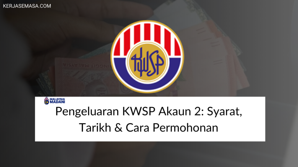 Pengeluaran KWSP Akaun 2: Syarat, Tarikh & Cara Permohonan