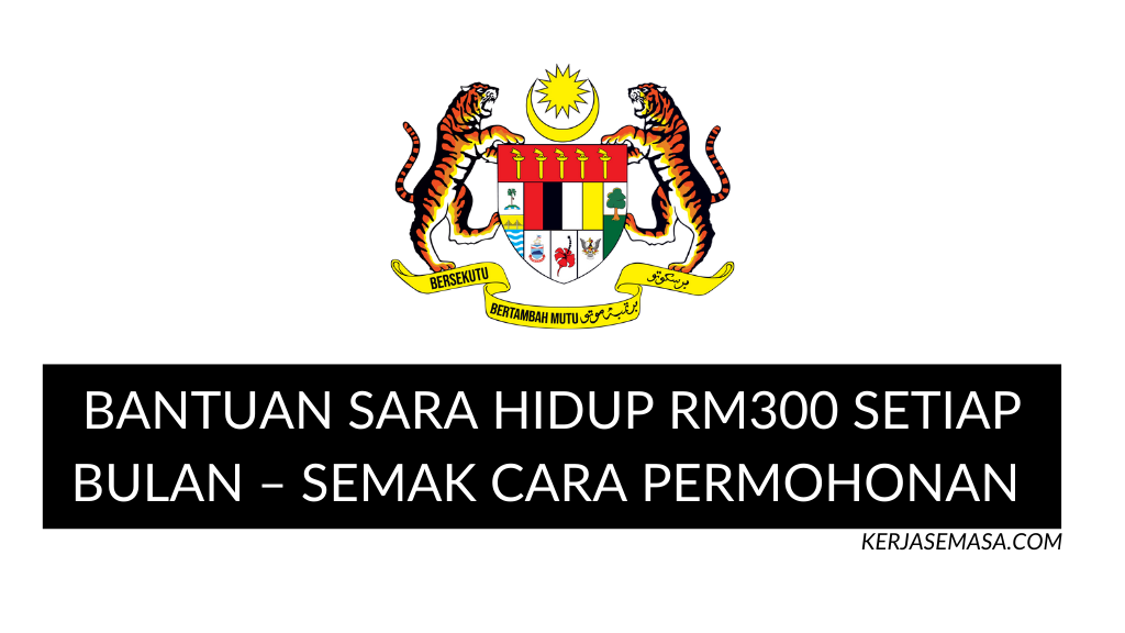 BANTUAN SARA HIDUP RM300 SETIAP BULAN – SEMAK CARA PERMOHONAN & SYARAT KELAYAKAN